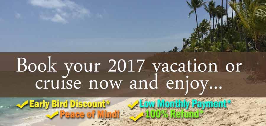 Book 2017 vacation and cruise now for great deals!